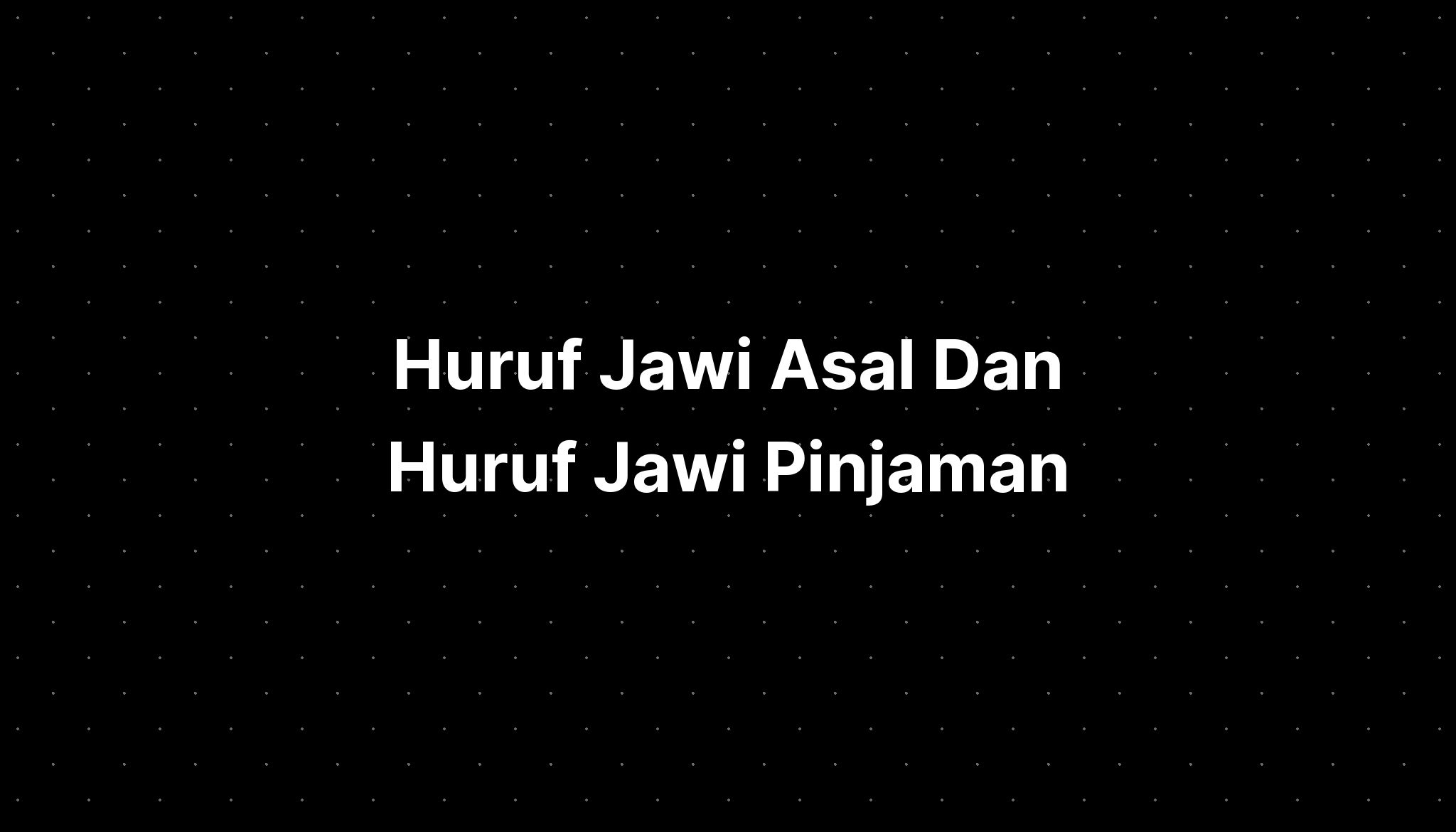 Huruf Jawi Asal Dan Huruf Jawi Pinjaman - PELAJARAN